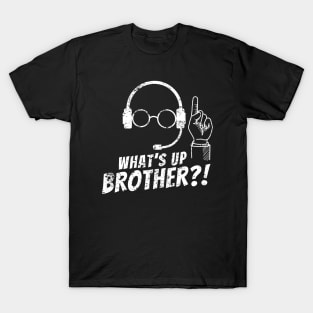 What's Up Brother | Gaming,Streamer T-Shirt
